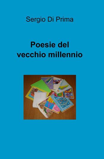 Poesie del vecchio millennio - Sergio Di Prima - Libro ilmiolibro self publishing 2014, La community di ilmiolibro.it | Libraccio.it