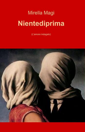 Nientediprima - Mirella Magi - Libro ilmiolibro self publishing 2014, La community di ilmiolibro.it | Libraccio.it
