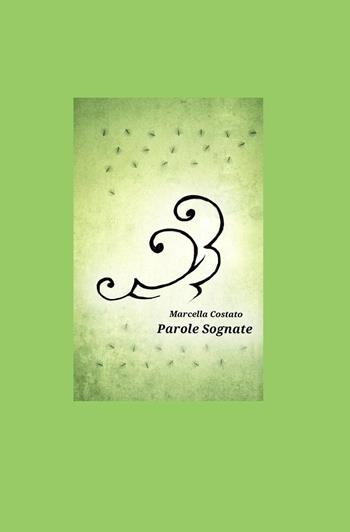 Parole sognate - Marcella Costato - Libro ilmiolibro self publishing 2014, La community di ilmiolibro.it | Libraccio.it