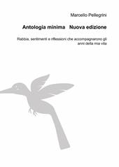 Antologia minima. Rabbia, sentimenti e riflessioni che accompagnarono gli anni della mia vita