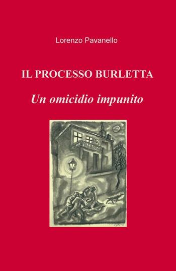 Il processo Burletta. Un omicidio impunito - Lorenzo Pavanello - Libro ilmiolibro self publishing 2016 | Libraccio.it