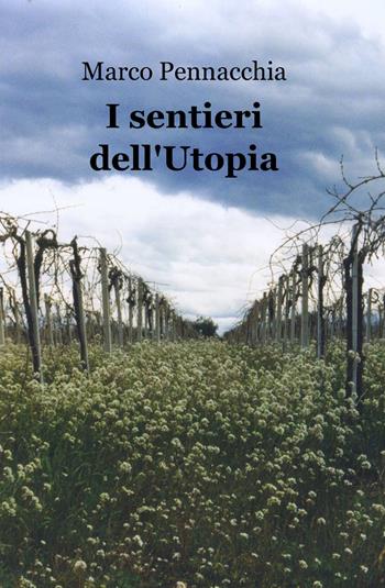 I sentieri dell'utopia - Marco Pennacchia - Libro ilmiolibro self publishing 2014, La community di ilmiolibro.it | Libraccio.it