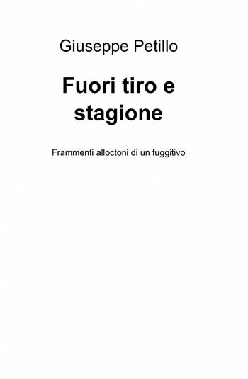 Fuori tiro e stagione - Giuseppe Petillo - Libro ilmiolibro self publishing 2014, La community di ilmiolibro.it | Libraccio.it
