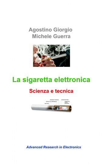 La sigaretta elettronica - Agostino Giorgio, Michele Guerra - Libro ilmiolibro self publishing 2014, La community di ilmiolibro.it | Libraccio.it