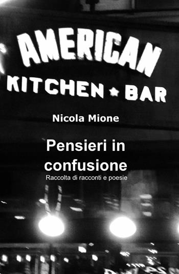 Pensieri in confusione - Nicola Mione - Libro ilmiolibro self publishing 2014, La community di ilmiolibro.it | Libraccio.it
