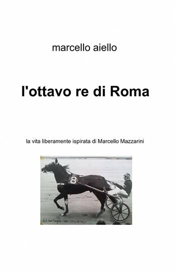 L' ottavo re di Roma - Marcello Aiello - Libro ilmiolibro self publishing 2014, La community di ilmiolibro.it | Libraccio.it