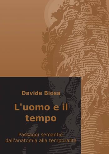 L' uomo e il tempo - Davide Biosa - Libro ilmiolibro self publishing 2014, La community di ilmiolibro.it | Libraccio.it
