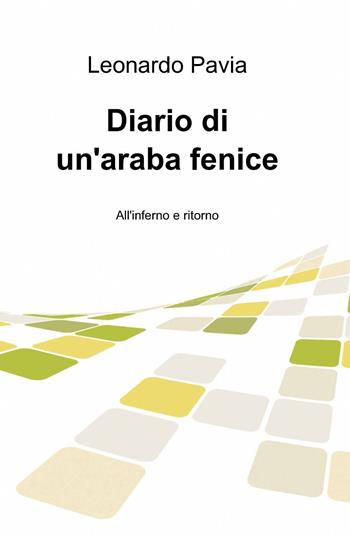 Diario di un'araba fenice - Leonardo Pavia - Libro ilmiolibro self publishing 2014, La community di ilmiolibro.it | Libraccio.it