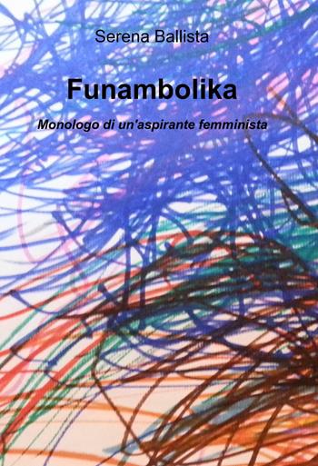 Funambolika - Serena Ballista - Libro ilmiolibro self publishing 2014, La community di ilmiolibro.it | Libraccio.it