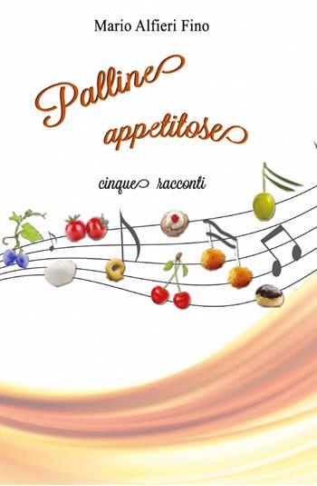 Palline appetitose - Mario Alfieri Fino - Libro ilmiolibro self publishing 2014, La community di ilmiolibro.it | Libraccio.it