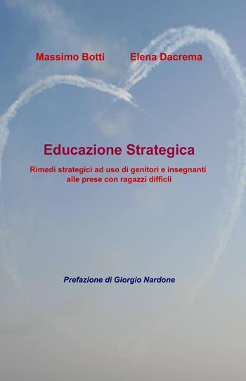 Educazione strategica - Massimo Botti, Elena Dacrema - Libro ilmiolibro self publishing 2014, La community di ilmiolibro.it | Libraccio.it
