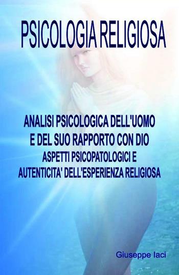 Psicologia religiosa - Giuseppe Antonio Iaci - Libro ilmiolibro self publishing 2016 | Libraccio.it