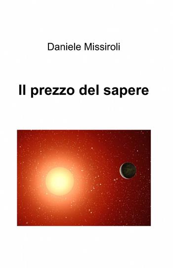 Il prezzo del sapere - Daniele Missiroli - Libro ilmiolibro self publishing 2014, La community di ilmiolibro.it | Libraccio.it