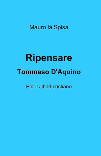 Ripensare Tommaso d'Aquino - Mauro La Spisa - Libro ilmiolibro self publishing 2014, La community di ilmiolibro.it | Libraccio.it
