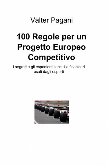 100 regole per un progetto europeo competitivo - Valter Pagani - Libro ilmiolibro self publishing 2014, La community di ilmiolibro.it | Libraccio.it