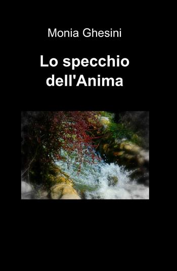 Lo specchio dell'anima - Monia Ghesini - Libro ilmiolibro self publishing 2013, La community di ilmiolibro.it | Libraccio.it