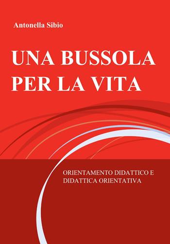Orientamento una bussola per la vita - Antonella Sibio - Libro ilmiolibro self publishing 2014, La community di ilmiolibro.it | Libraccio.it