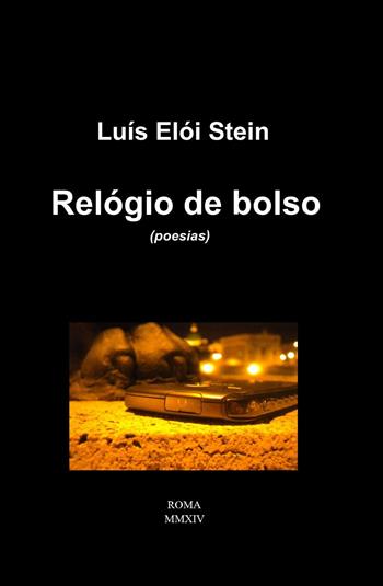 Relógio de bolso. Ediz. italiana e portoghese - Luís Eloi Stein - Libro ilmiolibro self publishing 2014, La community di ilmiolibro.it | Libraccio.it