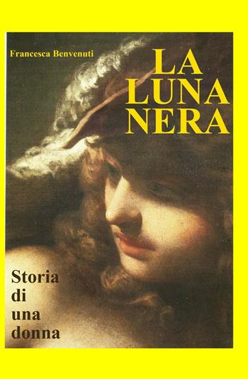 La luna nera - Francesca Benvenuti - Libro ilmiolibro self publishing 2014, La community di ilmiolibro.it | Libraccio.it