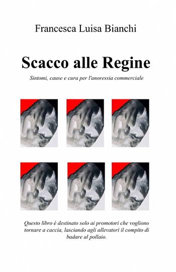 Scacco alle regine - Francesca Luisa Bianchi - Libro ilmiolibro self publishing 2011, La community di ilmiolibro.it | Libraccio.it
