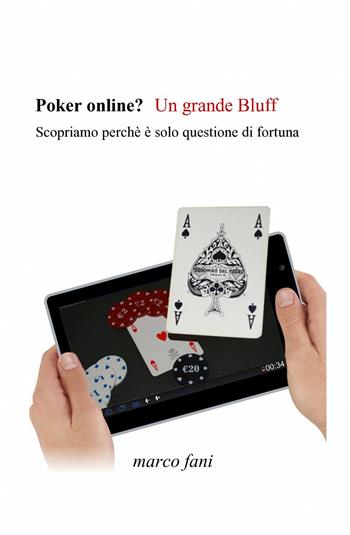 Poker online? un grande bluff - Marco Fani - Libro ilmiolibro self publishing 2014, La community di ilmiolibro.it | Libraccio.it