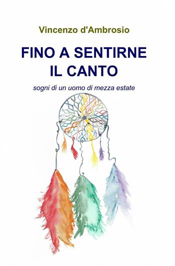 Fino a sentirne il canto - Vincenzo D'Ambrosio - Libro ilmiolibro self publishing 2014, La community di ilmiolibro.it | Libraccio.it