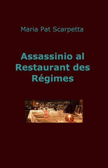 Assassinio al restaurant des Régimes - Maria Pat Scarpetta - Libro ilmiolibro self publishing 2014, La community di ilmiolibro.it | Libraccio.it