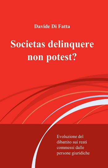 Societas delinquere non potest? - Davide Di Fatta - Libro ilmiolibro self publishing 2014, La community di ilmiolibro.it | Libraccio.it