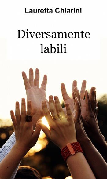 Diversamente labili - Lauretta Chiarini - Libro ilmiolibro self publishing 2014, La community di ilmiolibro.it | Libraccio.it