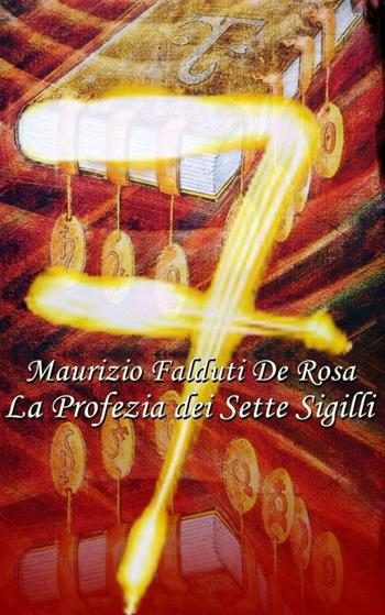 La profezia dei sette sigilli - Maurizio Falduti De Rosa - Libro ilmiolibro self publishing 2014, La community di ilmiolibro.it | Libraccio.it