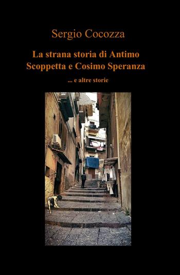 La strana storia di Antimo Scoppetta e Cosimo Speranza - Sergio Cocozza - Libro ilmiolibro self publishing 2014, La community di ilmiolibro.it | Libraccio.it