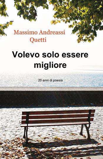Volevo solo essere migliore - Massimo Andreassi Quetti - Libro ilmiolibro self publishing 2014, La community di ilmiolibro.it | Libraccio.it