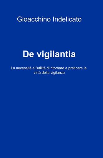 De vigilantia - Gioacchino Indelicato - Libro ilmiolibro self publishing 2014, La community di ilmiolibro.it | Libraccio.it
