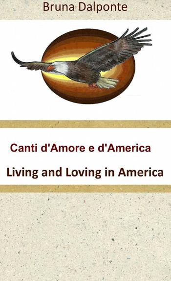Canti d'amore e d'America - Bruna Dalponte - Libro ilmiolibro self publishing 2014, La community di ilmiolibro.it | Libraccio.it