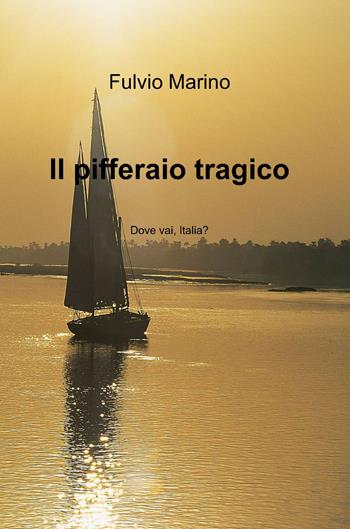 Il pifferaio tragico - Fulvio Marino - Libro ilmiolibro self publishing 2012, La community di ilmiolibro.it | Libraccio.it