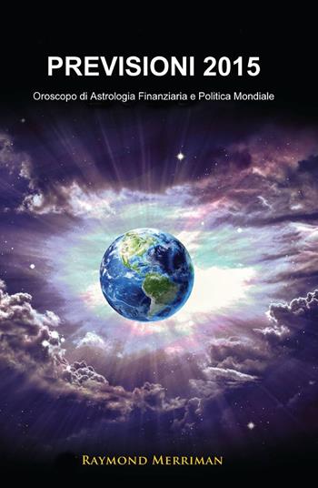 Previsioni 2015 - Raymond A. Merriman - Libro ilmiolibro self publishing 2014, La community di ilmiolibro.it | Libraccio.it