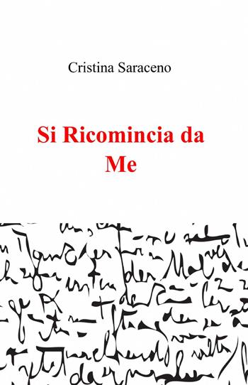 Si ricomincia da me - Cristina Saraceno - Libro ilmiolibro self publishing 2014, La community di ilmiolibro.it | Libraccio.it