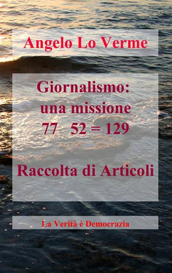Giornalismo. Una missione - Angelo Lo Verme - Libro ilmiolibro self publishing 2014, La community di ilmiolibro.it | Libraccio.it