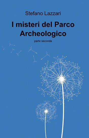 I misteri del parco archeologico - Stefano Lazzari - Libro ilmiolibro self publishing 2014, La community di ilmiolibro.it | Libraccio.it