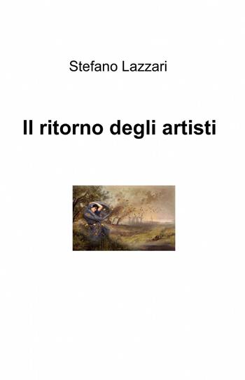 Il ritorno degli artisti - Stefano Lazzari - Libro ilmiolibro self publishing 2013, La community di ilmiolibro.it | Libraccio.it