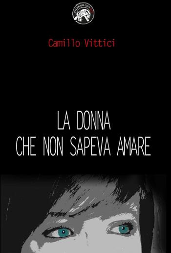 La donna che non sapeva amare - Camillo Vittici - Libro ilmiolibro self publishing 2014, La community di ilmiolibro.it | Libraccio.it
