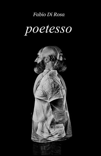 Poetesso - Fabio Di Rosa - Libro ilmiolibro self publishing 2014, La community di ilmiolibro.it | Libraccio.it