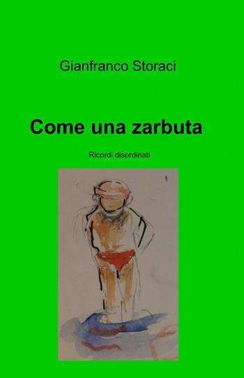 Come una zarbuta - Gianfranco Storaci - Libro ilmiolibro self publishing 2014, La community di ilmiolibro.it | Libraccio.it