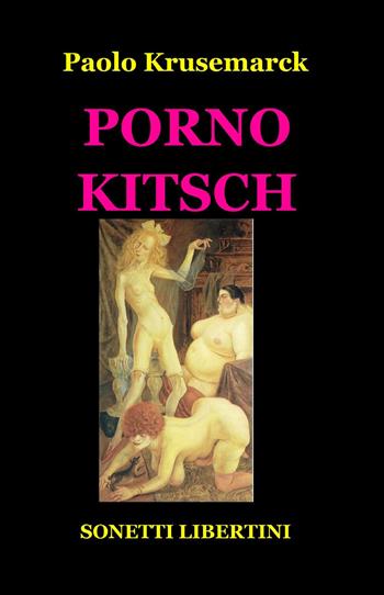 Porno kitsch - Paolo Krusemarck - Libro ilmiolibro self publishing 2014, La community di ilmiolibro.it | Libraccio.it