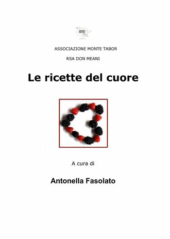 Le ricette del cuore - Antonella Fasolato - Libro ilmiolibro self publishing 2013, La community di ilmiolibro.it | Libraccio.it