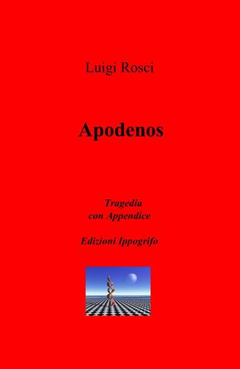 Apodenos - Luigi Rosci - Libro ilmiolibro self publishing 2014, La community di ilmiolibro.it | Libraccio.it
