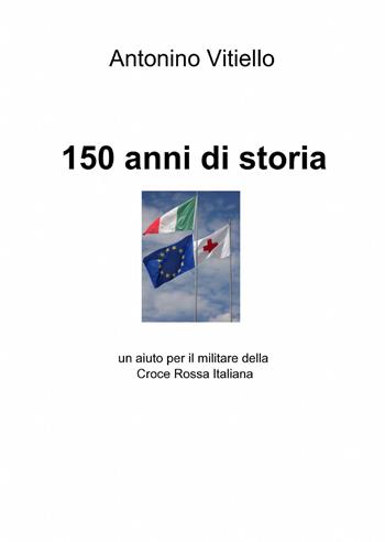 150 anni di storia - Antonino Vitiello - Libro ilmiolibro self publishing 2014, La community di ilmiolibro.it | Libraccio.it