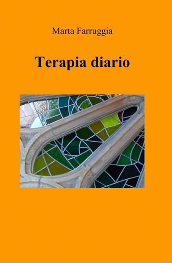 Terapia diario - Marta Farruggia - Libro ilmiolibro self publishing 2014, La community di ilmiolibro.it | Libraccio.it
