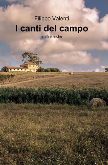 I canti del campo e altre liriche - Filippo Valenti - Libro ilmiolibro self publishing 2014, La community di ilmiolibro.it | Libraccio.it
