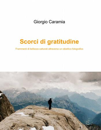 Scorci di gratitudine - Giorgio Caramia - Libro ilmiolibro self publishing 2014, La community di ilmiolibro.it | Libraccio.it
